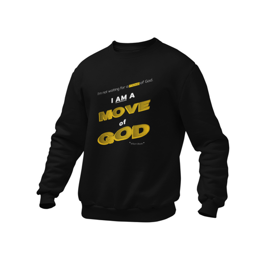 I am a move of GOD. Sweatshirt.